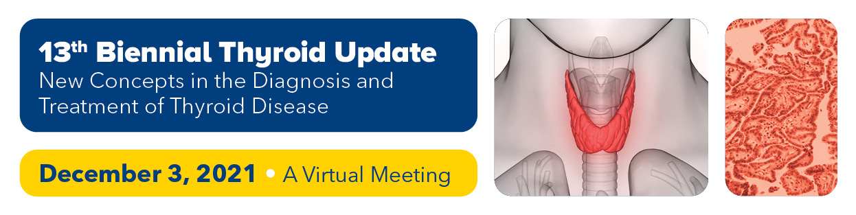 13th Biennial Thyroid Update 2021: New Concepts in the Diagnosis and Treatment of Thyroid Disease Banner